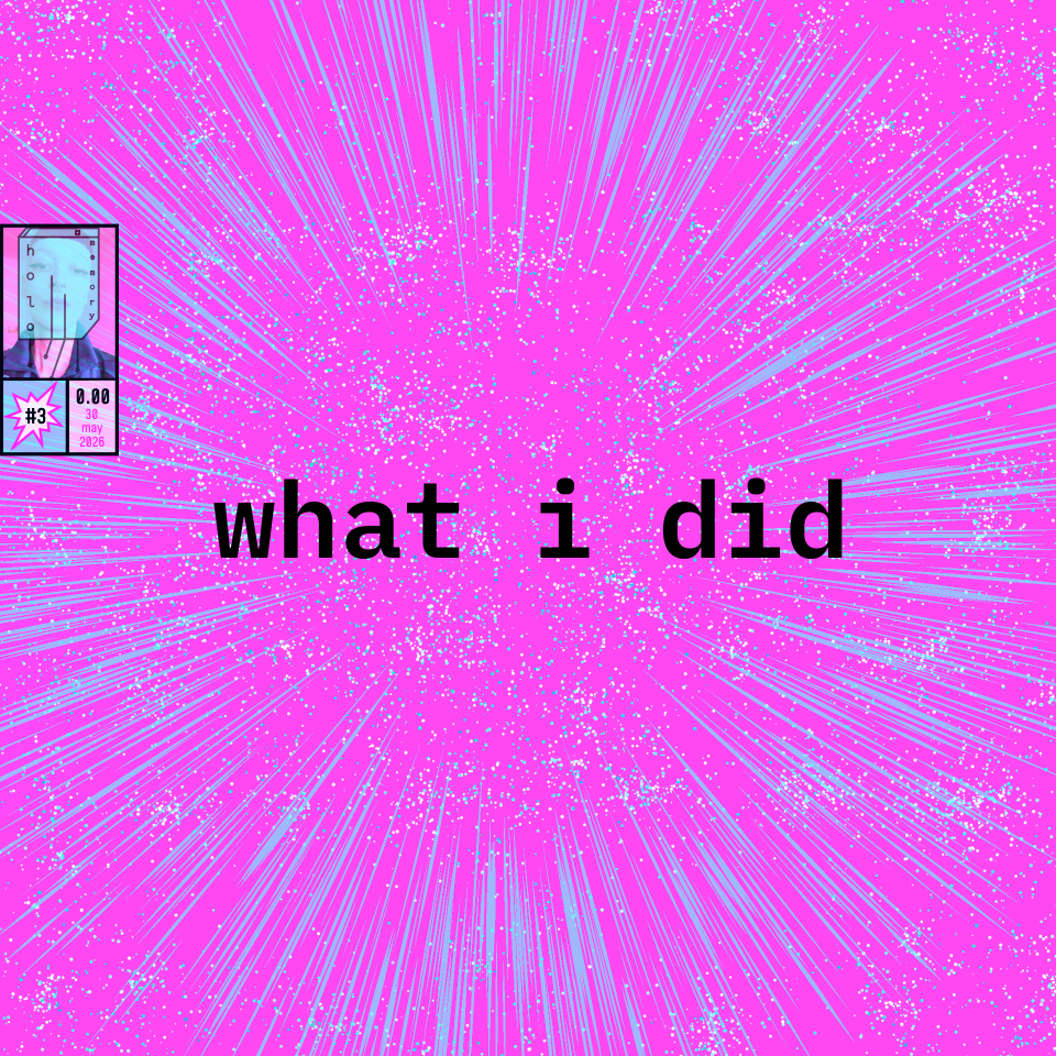 a comic cover in landscape format, big letters "what i did", a frame with my logo over a selfie on the top left, #3, 0.00€ and the date (30 may, 2026).